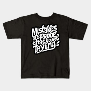 Mistakes are proof that you are trying Kids T-Shirt